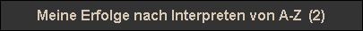 Meine Erfolge nach Interpreten von A-Z  (2)