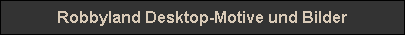 Robbyland Desktop-Motive und Bilder