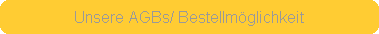 Unsere AGBs/ Bestellmglichkeit